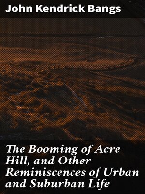cover image of The Booming of Acre Hill, and Other Reminiscences of Urban and Suburban Life